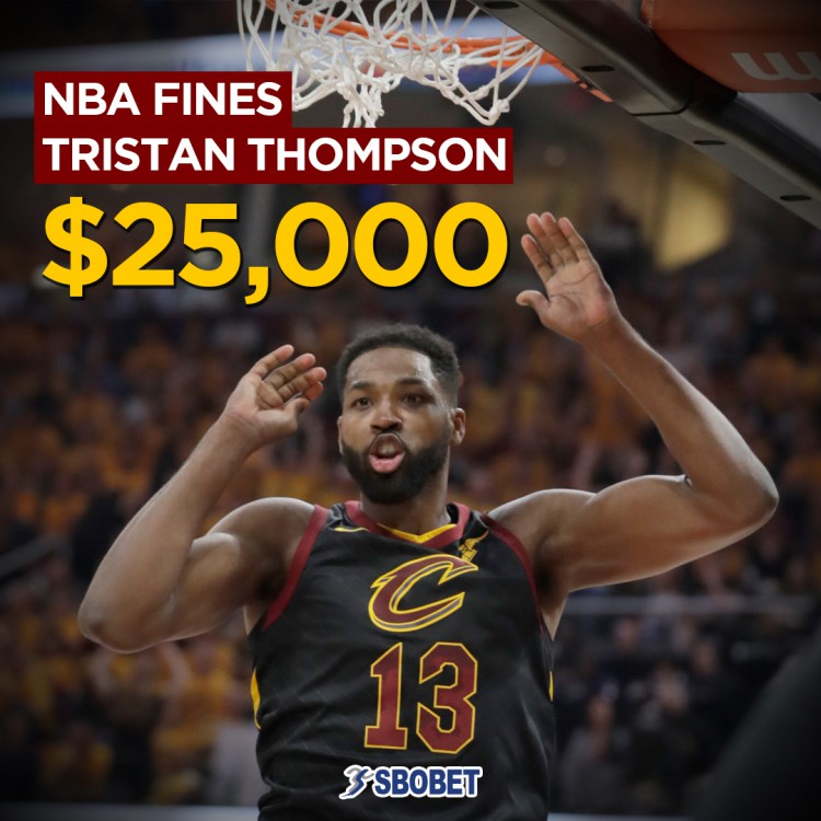 Cleveland Cavaliers Tristan Thompson fined $25,000 during the the Game 1 live betting spectacle